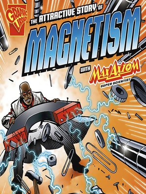 cover image of The Attractive Story of Magnetism with Max Axiom, Super Scientist